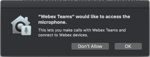 A security popup asking if you would like to allow Webex Teams access to your Microphone will pop up. Select “OK” to allow Webex Teams access to the Microphone.